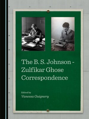 cover image of The B. S. Johnson - Zulfikar Ghose Correspondence